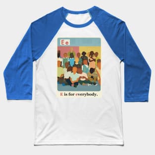 The New Black ABCs “E is for Everybody.” Baseball T-Shirt